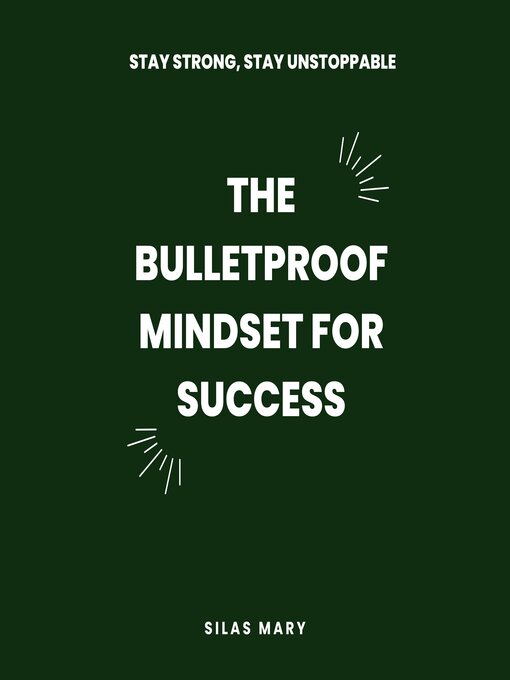 Title details for The Bulletproof Mindset for Success by Silas Mary - Available
